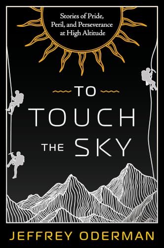 To Touch the Sky: Stories of Pride, Peril, and Perseverance at High Altitude (Kindle Edition)