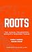 Roots: The Human Framework Beneath Thriving Teams