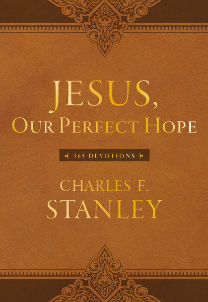 Jesus, Our Perfect Hope: A Daily Devotional for Finding Confidence and Encouragement in God’s Promises (365 Devotions - Inspiration for Every Day of the Year) (Devotionals from Charles F. Stanley)