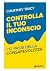 Controlla il tuo inconscio:...