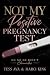 Not My Positive Pregnancy T...