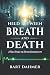 Held Between Breath and Death by Bart Dahmer Held Between Breath and Death by Bart Dahmer