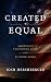 Created Equal: America's Founding Idea and Future Hope