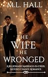 The Wife He Wronged: A Billionaire Marriage-in-Crisis, Second Chance Romance (Billionaire Grovel and Redemption) The Wife He Wronged: A Billionaire Marriage-in-Crisis, Second Chance Romance (Billionaire Grovel and Redemption)