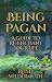 Being Pagan: A Guide to Re-...