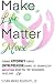 Make Life Matter More by Susan Marie Almquist