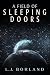 A Field of Sleeping Doors by L.J. Borland A Field of Sleeping Doors by L.J. Borland
