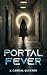 Portal Fever by J. Cabral-Jackson Portal Fever by J. Cabral-Jackson