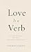 Love Is a Verb: Ordinary Be...