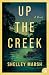 Up the Creek by Shelley  Marsh