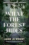 What the Forest Hides by Jaime Jo Wright What the Forest Hides by Jaime Jo Wright