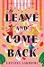 Leave and Come Back