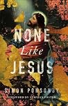 None Like Jesus