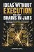 Ideas Without Execution Are Just Brains in Jars by Courtney King