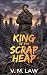 King of the Scrap Heap: A S...