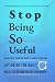 Stop Being So Useful: Break...
