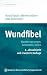 Wundfibel: Wunden versorgen, behandeln, heilen (Die Asklepios Praxisbibliothek) (German Edition)