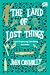 The Land of Lost Things - Negeri Tempat yang Telah Hilang by John Connolly The Land of Lost Things - Negeri Tempat yang Telah Hilang by John Connolly