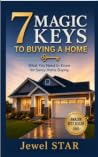 7 MAGIC KEYS TO BUYING A HOME: What You Need to Know for Savvy Home Buying 7 MAGIC KEYS TO BUYING A HOME: What You Need to Know for Savvy Home Buying