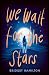 We Wait for the Stars