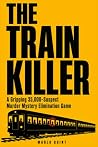 The Train Killer:...