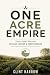 One Acre Empire: Turn a Sma...