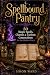 Spellbound Pantry: 50 Magic...