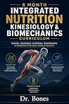 6 month integrated nutrition kinesiology and biomechanics curriculum. 6 month integrated nutrition kinesiology and biomechanics curriculum.