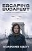 Escaping Budapest: A World War II Historical Novel Based on True Events
