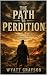 The Path to Perdition by Wyatt Grayson