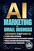 AI MARKETING FOR SMALL BUSI...