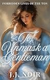 To Unmask a Gentleman by J.J. Noir
