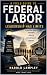A Field Guide to Federal Labor: Leadership Has Limits