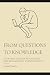 From Questions to Knowledge...