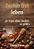 Zuckerfrei leben: 30 Tage o...