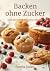 Backen ohne Zucker: Süß gen...