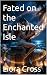 Fated on the Enchanted Isle