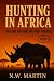 HUNTING IN AFRICA by N.W. Martin