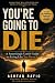 You're Going to Die: A Surp...