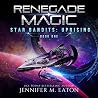 Renegade Magic: Star Bandits: Uprising Book 1 Renegade Magic: Star Bandits: Uprising Book 1