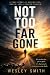 NOT TOO FAR GONE: A Journey...