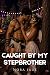Caught by My Stepbrother: My Forbidden First Time (A Taboo Stepbrother Virgin Erotica Short) (Good Girl Gone Wild)