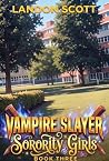 Vampire Slayer Sorority Girls 3: An Urban Fantasy Adventure (Hunters of the Undead) Vampire Slayer Sorority Girls 3: An Urban Fantasy Adventure (Hunters of the Undead)