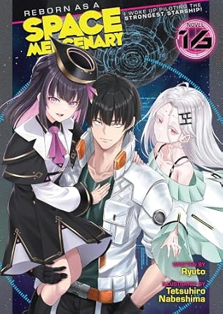 Reborn as a Space Mercenary: I Woke Up Piloting the Strongest Starship! (Light Novel) Vol. 16