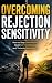 Overcoming Rejection Sensit...