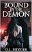 Bound by the Demon: Some de...