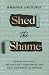 Shed the Shame: Release You...