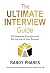 The Ultimate Interview Guide: Out Interview Everyone and Get the Job of Your Dreams!