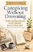Caregiving Without Drowning...