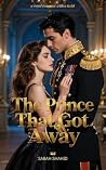 The Prince That Got Away by Sabah Shahid